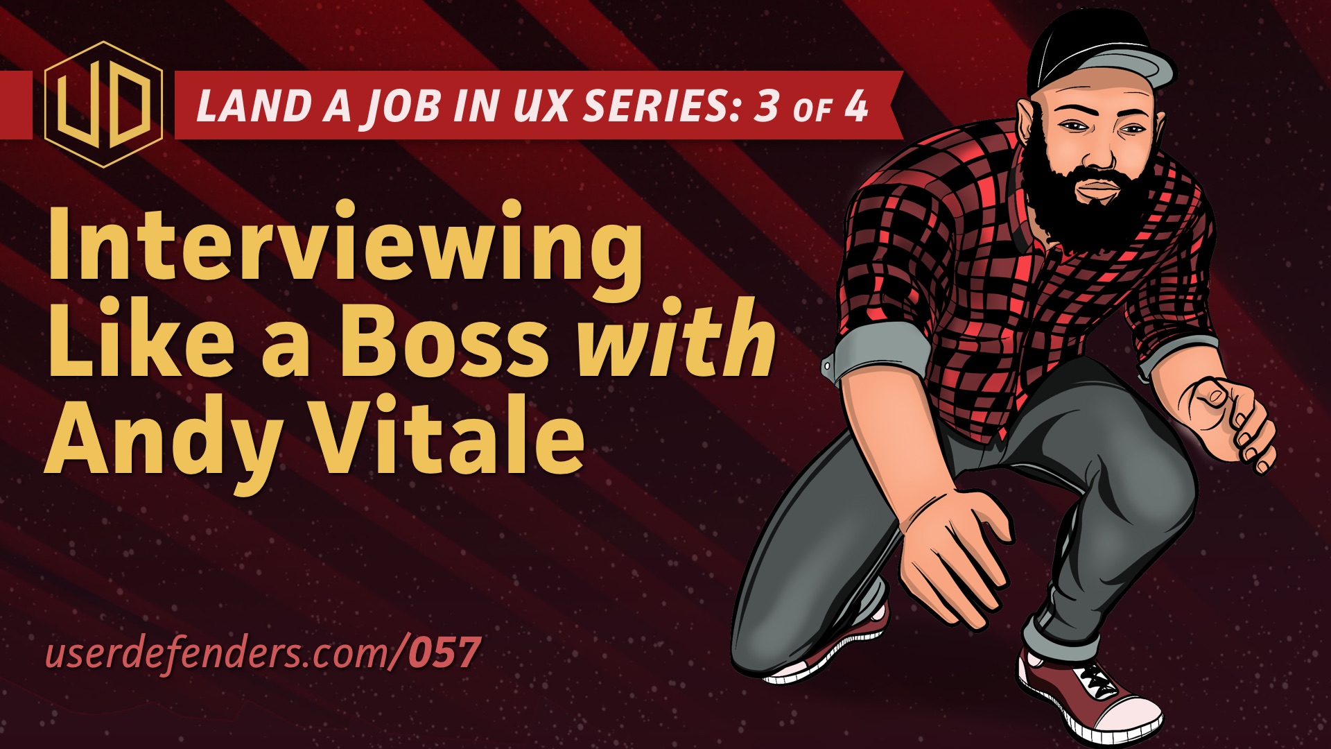 Land a Job in UX Series: User Defenders: Podcast with Andy Vitale on Interviewing Like a Boss