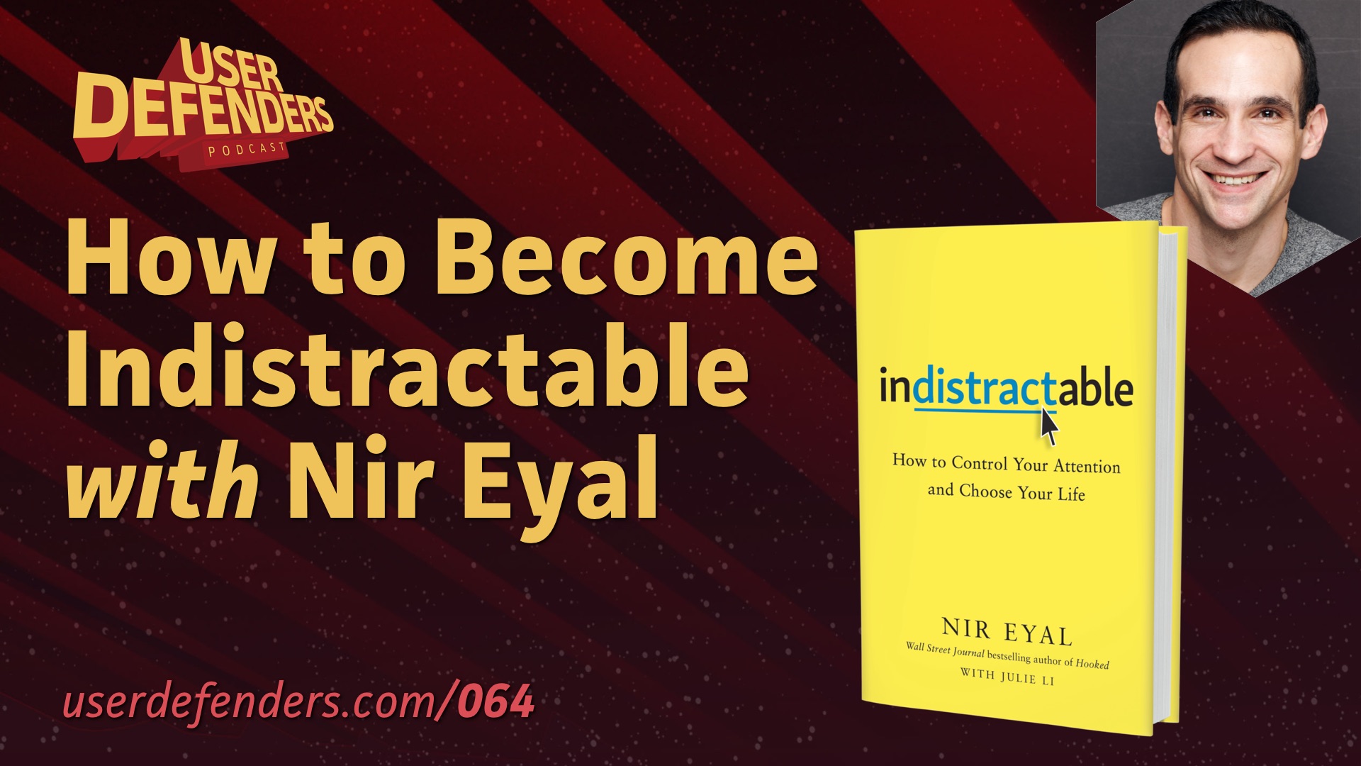 How to Become Indistractable: Nir Eyal on User Defenders: Podcast