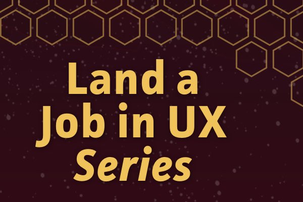 User Defenders: Land a Job in UX Series